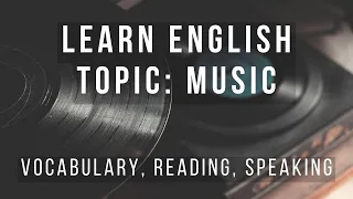 Learn English - Topic: MUSIC | Vocabulary, Reading, Speaking 3 in 1