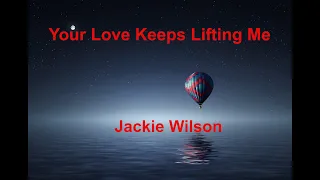 Your Love Keeps Lifting Me -  Jackie Wilson - with lyrics