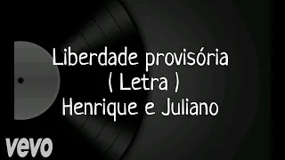 Liberdade provisória - Letra - Henrique e Juliano