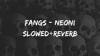 fangs - neoni // slowed+reverb