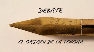 DEBATE, El Origen de la Lengua