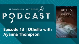 The Bloomsbury Academic Podcast - Episode 13 | Othello with Ayanna Thompson