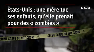 États-Unis : une mère tue ses enfants, qu’elle prenait pour des « zombies »