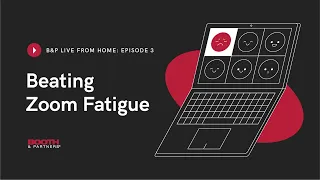 B&P Live from Home Episode 3: Beating Zoom Fatigue