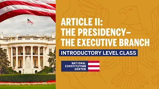 Article II: The Presidency – The Executive Branch (Introductory Level)