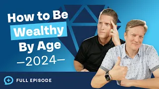 How to Be Wealthy By Age! (2024 Edition)