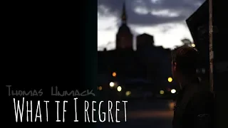 What If I Regret  (Original Song) by Thomas Unmack (Audio)