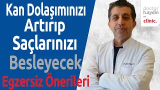 Kan dolaşımınızı Artırıp Saçlarınızı Besleyecek Egzersiz Önerileri - dr. Hamid Aydın