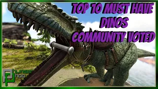 Dinosaurs you MUST Tame - Top 10 Dinos - Community Voted