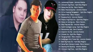 Best Of Jerome Abalos, April Boy , Renz Verano Greatest Hits OPM TAGaLog Love Songs Of All Time 2020