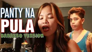 PANTY NA PULA-BABAERO Version PARODY Viral Singer by-MADAMYUKE