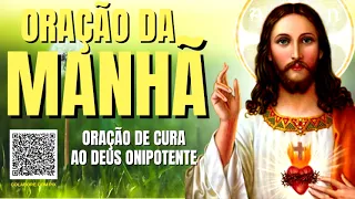 ORAÇÃO DA MANHÃ = ORAÇÃO DE CURA AO DEUS ONIPOTENTE