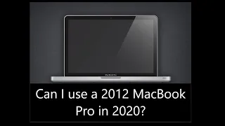 Can I use a 2012 MacBook Pro as my main computer in 2020?