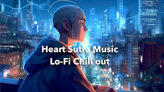 般若心経ミュージック チルアウト【リラックス音楽BGM、安眠、癒やし】/ Heart Sutra Music Lo-Fi Chill Pop