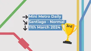 Mini Metro | Daily Gameplay | TOP 1% | TOP 3 WORLDWIDE | Santiago - Normal | 11-Mar-24