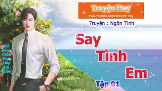 Truyện Ngôn Tình | Say tình em ( tập 1) | Truyện Hay