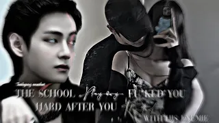 Taehyung ff the school playboy fu*ked you hard after you flirted with his enemy