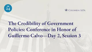 The Credibility of Government Policies: Conference in Honor of Guillermo Calvo—Day 2, Session 3