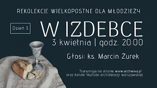 Rekolekcje wielkopostne dla młodzieży "W izdebce" [Dzień III]