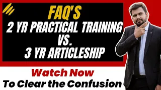 FAQs on 3 Year Articleship Vs. 2 Year Practical Training in the CA New Scheme 2023