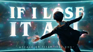 Attack on Titan "THE END"🕊 - If i lose it all [Edit/AMV] 4K!