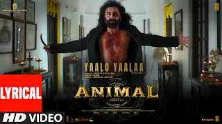 ANIMAL:Yaalo Yaalaa (Lyrical) | Ranbir K, Rashmika | Sandeep | Anurag Kulkarni, Jaani | Bhushan K