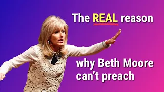 The REAL reason why Beth Moore can’t preach