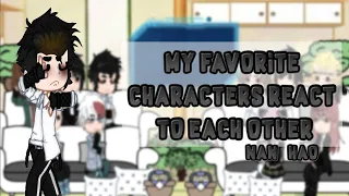 🌸(My favorite Characters react to each other)🌸 ✨[Nan Hao]✨