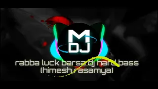 rabba luck barsa dj hard bass song (himesh rasamyaby) //by M DJ