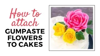 How to Attach Gumpaste Flowers to Cakes