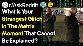 What Is Your Strangest Glitch In The Matrix Moment That Cannot Be Explained? (r/AskReddit)