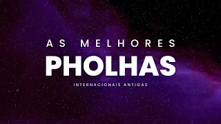 PHOLHAS | Músicas Internacionais Antigas - AS MELHORES