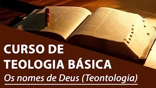 Os nomes de Deus (Teontologia) - Curso de Teologia Básica