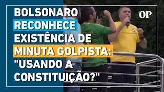 Bolsonaro reconhece existência de minuta golpista e minimiza: "golpe usando a Constituição?"