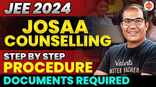 All About JOSAA Counselling process 2024 | Steps and Documents Required | Vinay Shur Sir | Vedantu