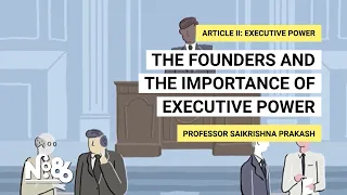 The Founders and the Importance of Executive Power [No. 86]