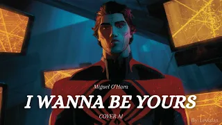 I Wanna Be Yours - Miguel O'Hara - Cover AI