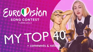 EUROVISION 2022 - MY TOP 40 + comments & ratings (BEFORE THE SHOWS)