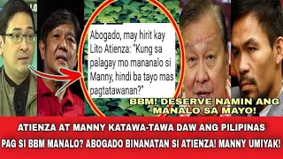 ATIENZA BINIRA NG ABOGADO DAHIL MAGIGING KATAWA-TAWA DAW ANG PILIPINAS PAG BBM NANALO! MANNY UMIYAK!