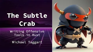 The Subtle Crab: Writing Offensive Tools in Rust | Michael Taggart | Offensive Con 2023