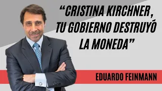 Eduardo Feinmann: "Cristina Kirchner, tu gobierno destruyó la moneda”