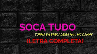 Soca Tudo - Turma da Bregadeira feat. MC Danny - Felipe Letras | (LETRA COMPLETA)