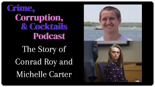 The Story of Conrad Roy and Michelle Carter | Crime, Corruption, & Cocktails | Episode 45