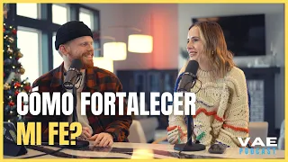 Cómo fortalecer mi fe? | VAE Podcast