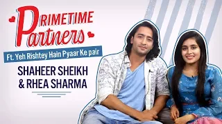 Yeh Rishtey Hain Pyaar Ke’s Shaheer Sheikh & Rhea Sharma reveal secrets | PrimeTime Partners | YRHPK