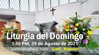 29/08/2021, 1:30 PM,  Domingo 22 Del Tiempo Ordinario (Ciclo B) , Liturgia Del Domingo(スペイン語ミサ)