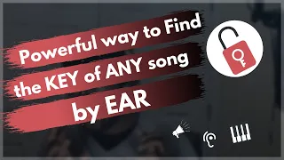 A Powerful method of finding the Key of ANY Song by Ear!
