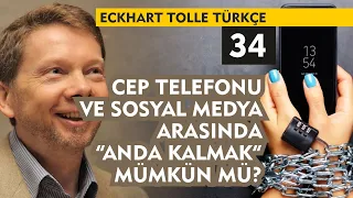 Eckhart Tolle Türkçe 34 : Cep Telefonu ve Sosyal Medya Arasında Anda Kalmak Mümkün Mü?