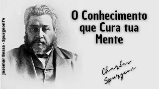 O Conhecimento que Cura tua Mente  | C. H. Spurgeon ( 1834 - 1892 )