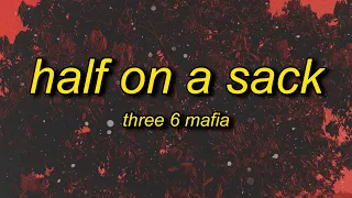 Three 6 Mafia - Half On a Sack (Lyrics) | three 6 mafia wild on tour
